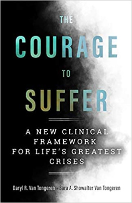 Daryl R. Van Tongeren The Courage to Suffer: A New Clinical Framework for Lifes Greatest Crises