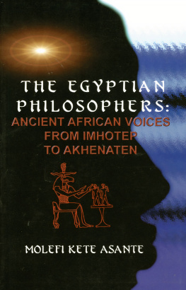 Molefi Kete Asante - The Egyptian Philosophers: Ancient African Voices from Imhotep to Akhenaten