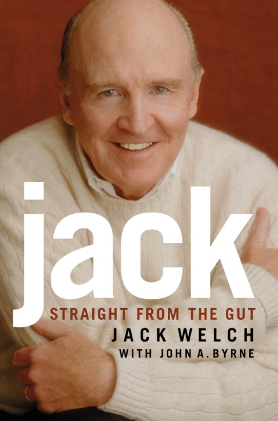 PRAISE FOR JACK STRAIGHT FROM THE GUT All CEOs want to emulate Jack Welch - photo 1