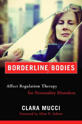 Clara Mucci - Borderline Bodies: Affect Regulation Therapy for Personality Disorders (Norton Series on Interpersonal Neurobiology)