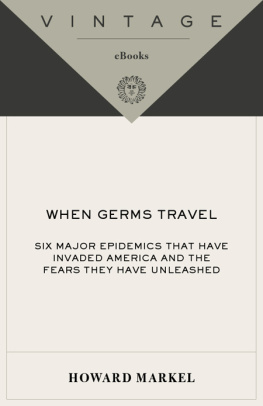 Howard Markel When Germs Travel: Six Major Epidemics That Have Invaded America and the Fears They Have Unleashed