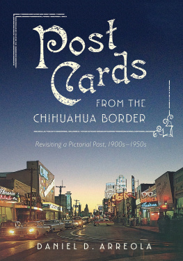 Daniel D Arreola Postcards from the Chihuahua Border: Revisiting a Pictorial Past, 1900s–1950s