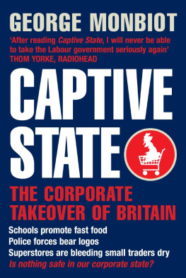 George Monbiot Captive State: The Corporate Takeover of Britain