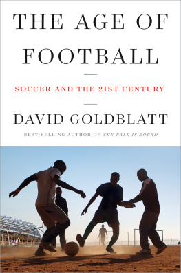 David Goldblatt - The Age of Football: The Global Game in the Twenty-first Century