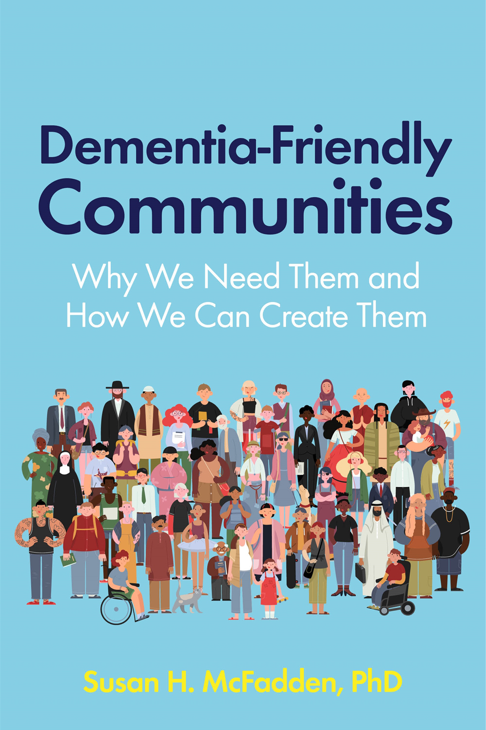 Dementia-Friendly Communities Why We Need Them and How We Can Create Them - photo 1