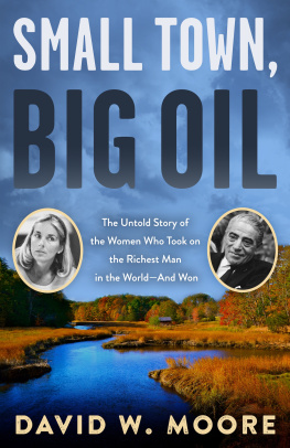 David W. Moore - Small Town, Big Oil: The Untold Story of the Women Who Took on the Richest Man in the World—And Won