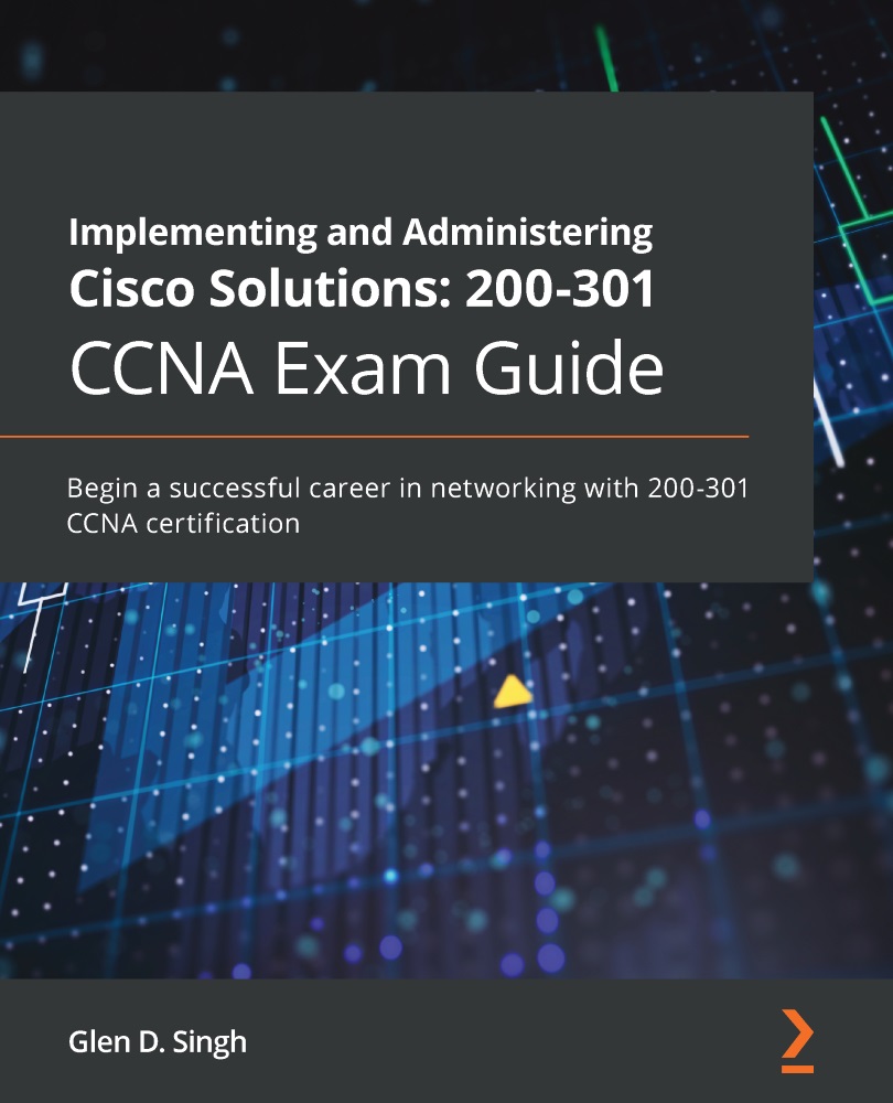 Implementing and Administering Cisco Solutions 200-301 CCNA Exam Guide Begin a - photo 1