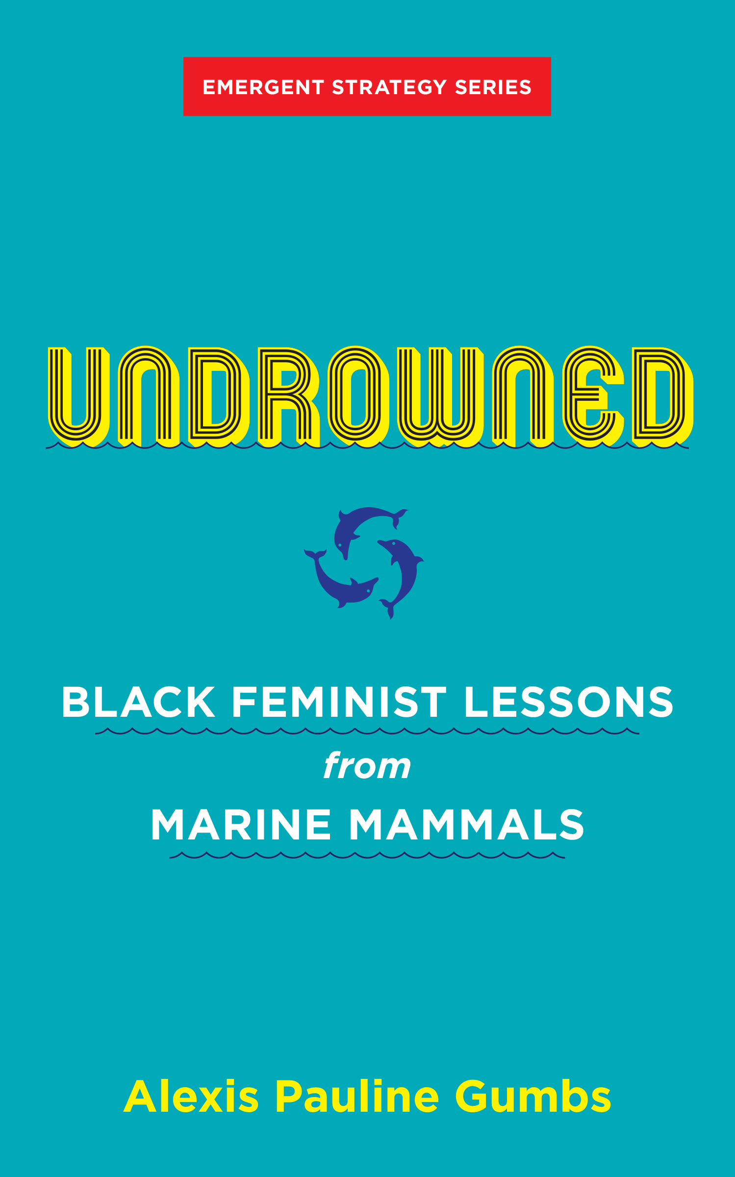 Undrowned Black Feminist Lessons from Marine Mammals Alexis Pauline Gumbs - photo 1