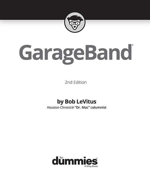 GarageBand For Dummies 2nd Edition Published by John Wiley Sons Inc - photo 2