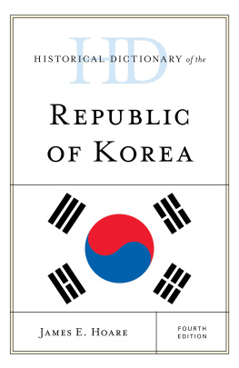 James E. Hoare - Historical Dictionary of the Republic of Korea (Historical Dictionaries of Asia, Oceania, and the Middle East)