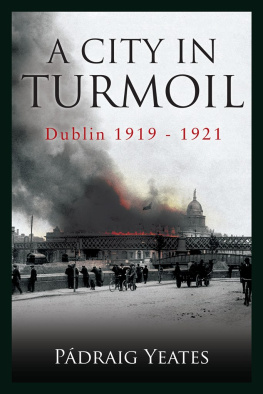 Pádraig Yeates - A City in Turmoil: Dublin 1919 - 1921