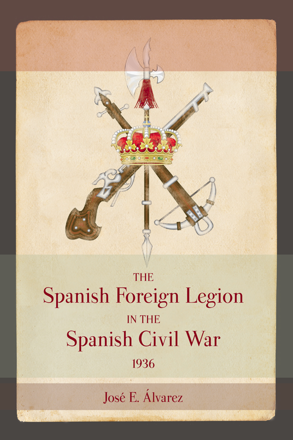 The Spanish Foreign Legion in the Spanish Civil War 1936 Copyright 2016 by The - photo 1