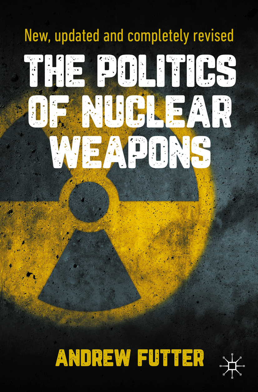 Book cover of The Politics of Nuclear Weapons Andrew Futter The Politics - photo 1