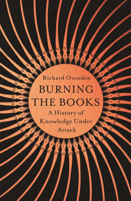 Richard Ovenden - Burning the Books: A History of Knowledge Under Attack