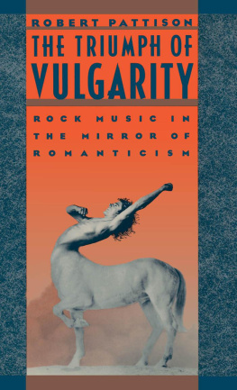 Robert Pattison - The Triumph of Vulgarity: Rock Music in the Mirror of Romanticism