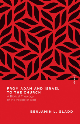 Benjamin L. Gladd - From Adam and Israel to the Church: A Biblical Theology of the People of God
