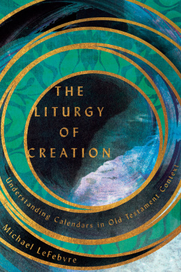 Michael LeFebvre The Liturgy of Creation: Understanding Calendars in Old Testament Context