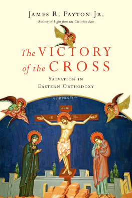 James R. Payton Jr. The Victory of the Cross: Salvation in Eastern Orthodoxy