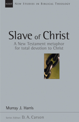 Murray J. Harris - Slave of Christ: A New Testament Metaphor for Total Devotion to Christ