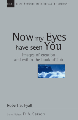 Robert S. Fyall - Now My Eyes Have Seen You: Images of Creation and Evil in the Book of Job