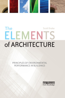 Dr. Scott Drake - The elements of architecture : principles of environmental performance in buildings