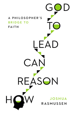 Joshua Ramussen How Reason Can Lead to God: A Philosophers Bridge to Faith