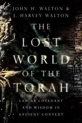 John H. Walton - The Lost World of the Torah: Law as Covenant and Wisdom in Ancient Context