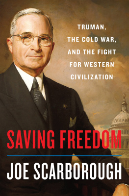 Joe Scarborough Saving Freedom: Truman, the Cold War, and the Fight for Western Civilization