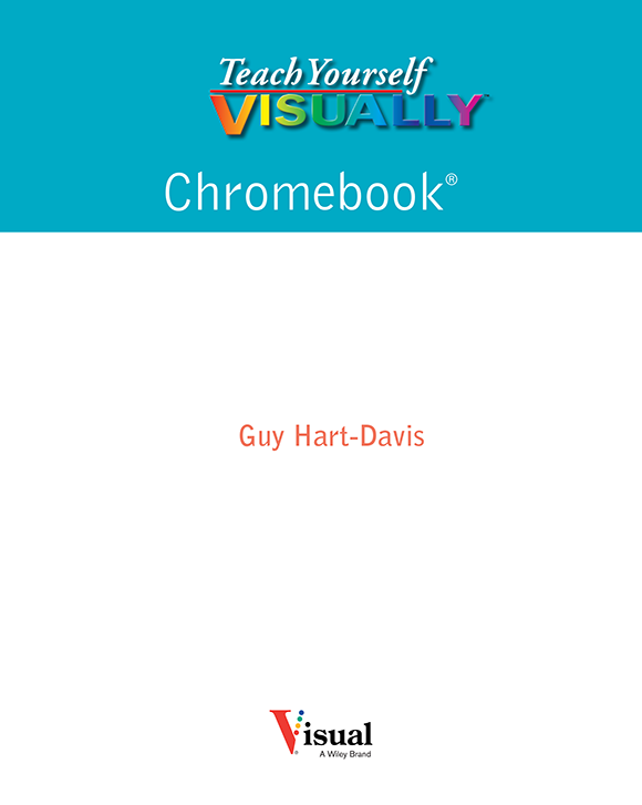 Teach Yourself VISUALLY Chromebook Published simultaneously in Canada - photo 2