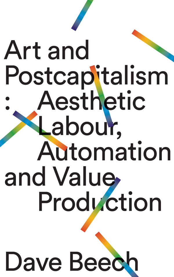 Art and Postcapitalism Art and Postcapitalism Aesthetic Labour Automation and - photo 1