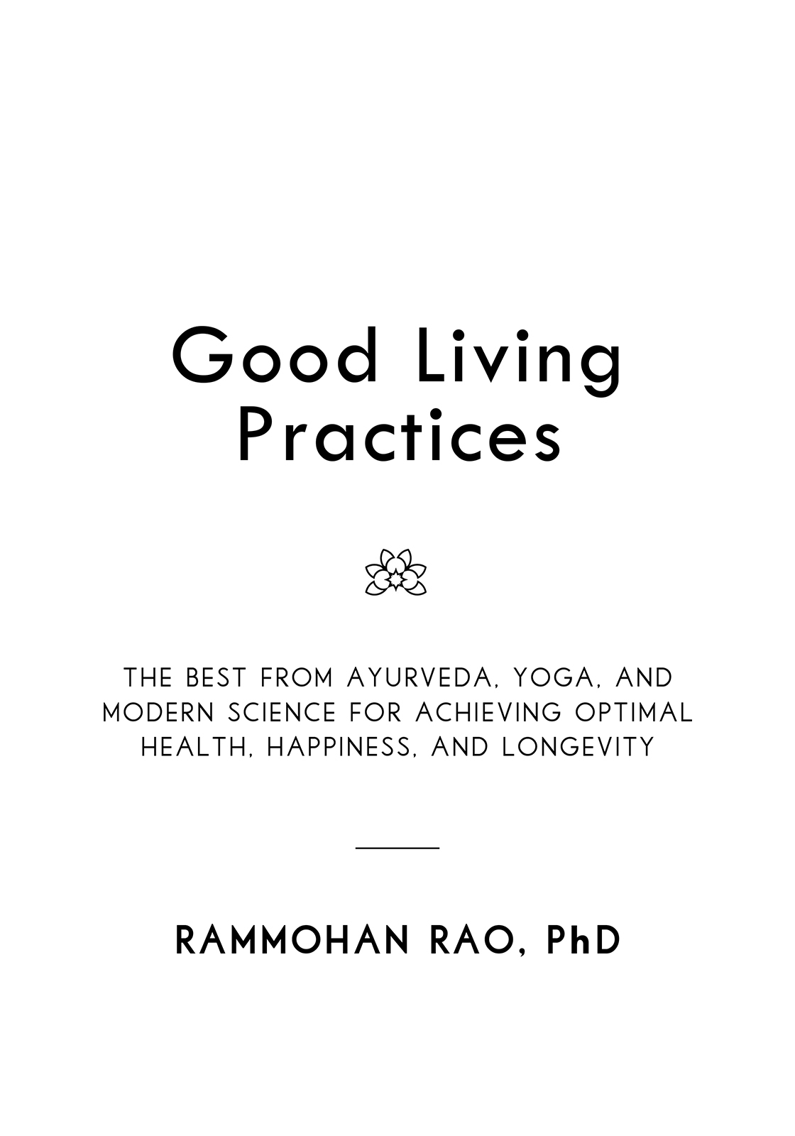 Good Living Practices The Best from Ayurveda Yoga and Modern Science for - photo 1