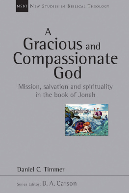 Daniel C. Timmer A Gracious and Compassionate God: Mission, Salvation and Spirituality in the Book of Jonah