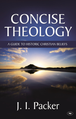 J. I. Packer Concise Theology: A Guide to Historic Christian Beliefs