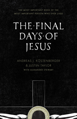 Andreas J. Köstenberger - The Final Days of Jesus: The Most Important Week of the Most Important Person Who Ever Lived