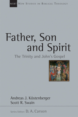 Andreas J. Köstenberger Father, Son and Spirit: The Trinity and Johns Gospel