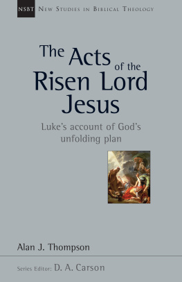 Alan J. Thompson The Acts of the Risen Lord Jesus: Lukes Account of Gods Unfolding Plan