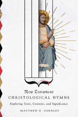 Matthew E. Gordley - New Testament Christological Hymns Exploring: Texts, Contexts, and Significance