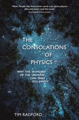 Tim Radford - The Consolations of Physics: Why the Wonders of the Universe Can Make You Happy