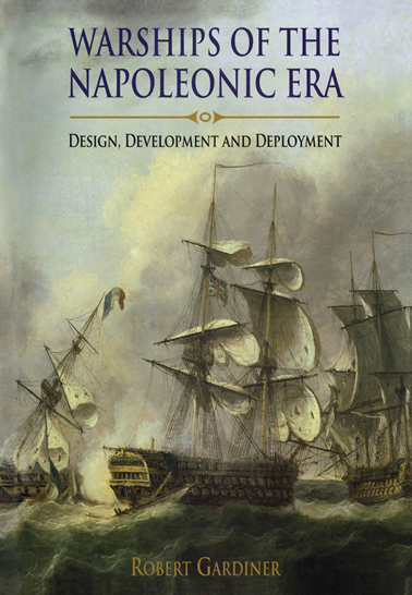 WARSHIPS OF THE NAPOLEONIC ERA DESIGN DEVELOPMENT AND DEPLOYMENT ROBERT GARDIN - photo 1