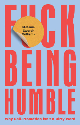 Stefanie Sword - Williams - F*ck Being Humble: Why self-promotion isnt a dirty word