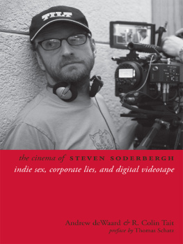 Andrew deWaard - The Cinema of Steven Soderbergh: Indie Sex, Corporate Lies, and Digital Videotape