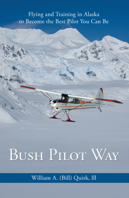 Bill Quirk - Bush Pilot Way: Flying and Training in Alaska to Become the Best Pilot You Can Be