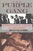 Paul R. Kavieff The Purple Gang: Organized Crime in Detroit 1910-1945