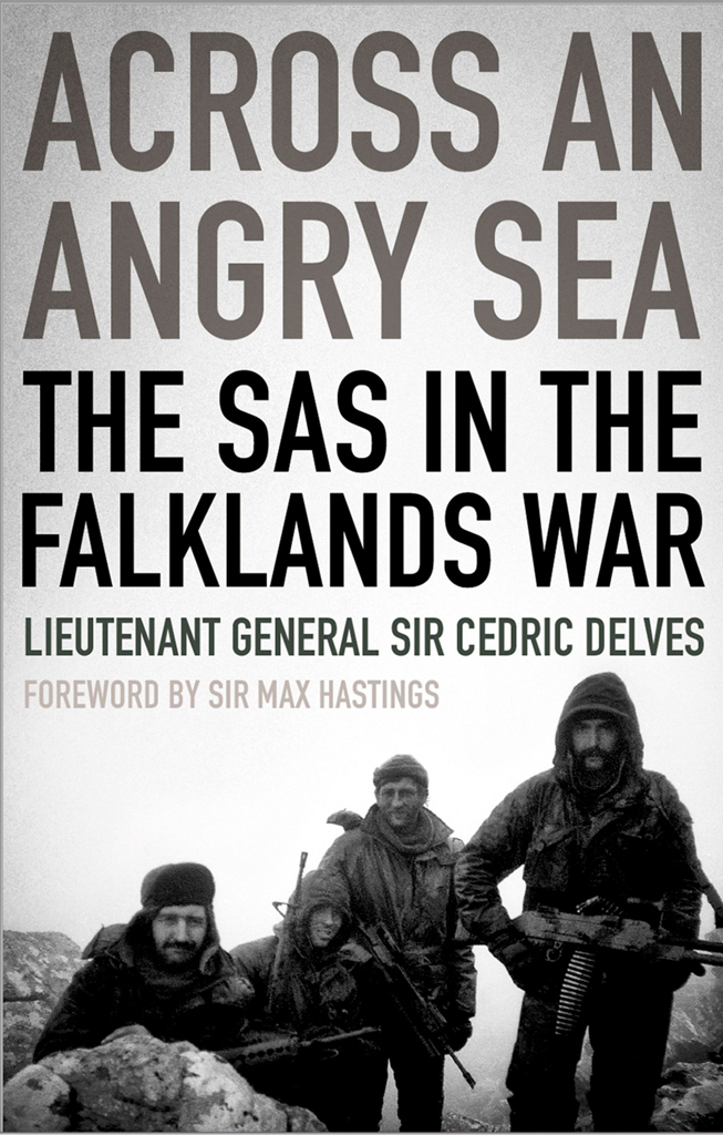 LIEUTENANT GENERAL SIR CEDRIC DELVES Across an Angry Sea The SAS in the - photo 1