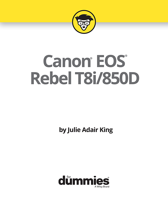 Canon EOS Rebel T8i850D For Dummies Published by John Wiley Sons Inc - photo 2