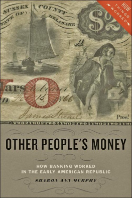 Sharon Ann Murphy Other Peoples Money: How Banking Worked in the Early American Republic