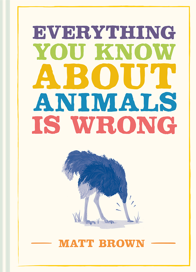 Everything You Know About Animals is Wrong Everything You Know About Animals is - photo 1