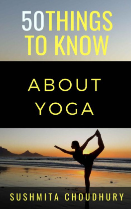 Sushmita Choudhury - 50 Things to Know About Yoga: A Yoga Book for Beginners