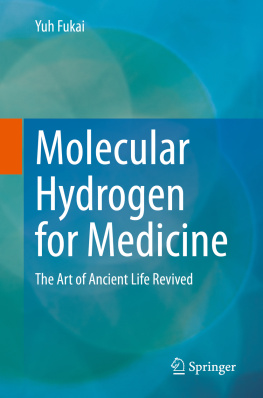 Yuh Fukai - Molecular Hydrogen for Medicine: The Art of Ancient Life Revived