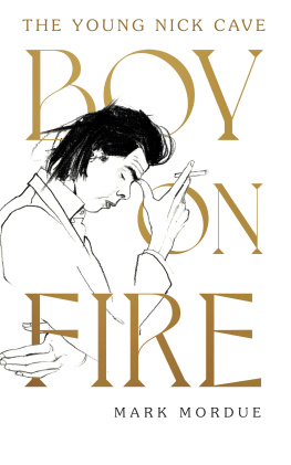 Mark Mordue - Boy On Fire: The Young Nick Cave